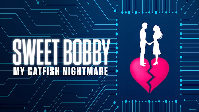 Sweet Bobby: My Catfish Nightmare