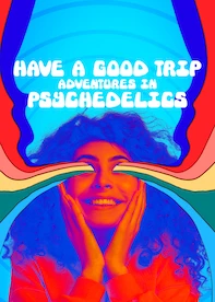 Have a Good Trip: Adventures in Psychedelics